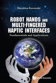 Title: ROBOT HANDS AND MULTI-FINGERED HAPTIC INTERFACES: Fundamentals and Applications, Author: Haruhisa Kawasaki