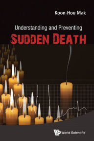 Title: UNDERSTANDING AND PREVENTING SUDDEN DEATH: Your Life Matters, Author: Koon Hou Mak