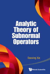 Title: ANALYTIC THEORY OF SUBNORMAL OPERATORS, Author: Daoxing Xia