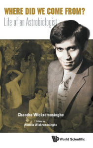 Title: Where Did We Come From?: Life Of An Astrobiologist, Author: Nalin Chandra Wickramasinghe