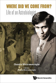 Title: Where Did We Come From?: Life of an Astrobiologist, Author: Chandra Wickramasinghe