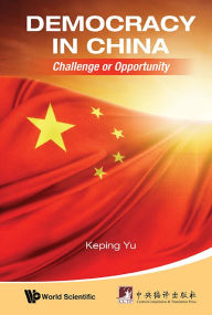 Title: Democracy In China: Challenge Or Opportunity, Author: Keping Yu