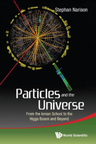 Title: PARTICLES AND THE UNIVERSE: From the Ionian School to the Higgs Boson and Beyond, Author: Stephan Narison