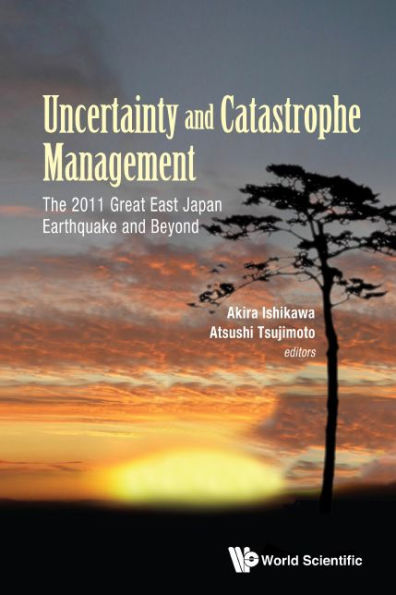 Uncertainty And Catastrophe Management: The 2011 Great East Japan Earthquake And Beyond