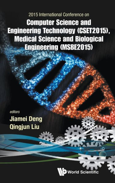 Computer Science And Engineering Technology (Cset2015), Medical Science And Biological Engineering (Msbe2015) - Proceedings Of The 2015 International Conference On Cset & Msbe