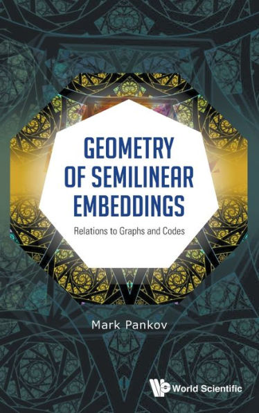 Geometry Of Semilinear Embeddings: Relations To Graphs And Codes