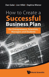 Title: How To Create A Successful Business Plan: For Entrepreneurs, Scientists, Managers And Students, Author: Dan Galai