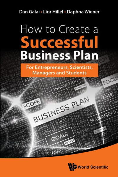 HOW TO CREATE A SUCCESSFUL BUSINESS PLAN: For Entrepreneurs, Scientists, Managers and Students