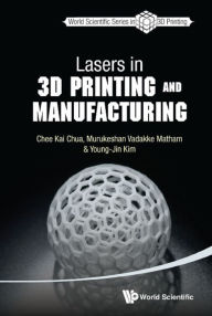 Title: LASERS IN 3D PRINTING AND MANUFACTURING, Author: Chee Kai Chua