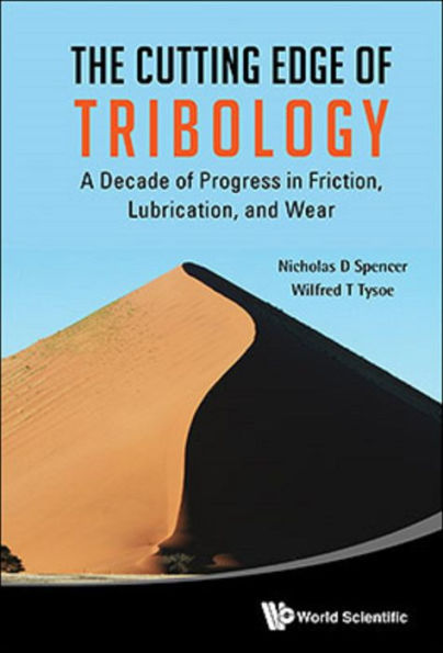 CUTTING EDGE OF TRIBOLOGY, THE: A DECADE OF PROGRESS IN FRICTION, LUBRICATION AND WEAR