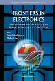 Title: FRONTIERS IN ELECTRONICS-WOFE 13: Selected Papers from the Workshop on Frontiers in Electronics 2013 (WOFE-13), Author: Sorin Cristoloveanu