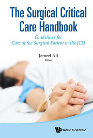 Title: Surgical Critical Care Handbook, The: Guidelines For Care Of The Surgical Patient In The Icu, Author: Jameel Ali