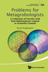 Title: Problems For Metagrobologists: A Collection Of Puzzles With Real Mathematical, Logical Or Scientific Content, Author: David Singmaster