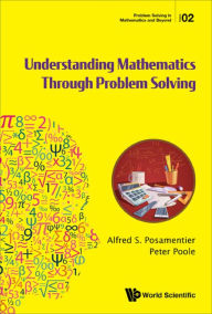 Title: UNDERSTANDING MATHEMATICS THROUGH PROBLEM SOLVING, Author: Alfred S Posamentier