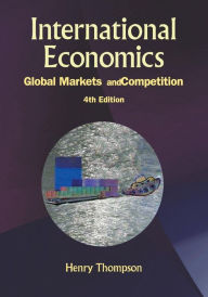 Title: International Economics: Global Markets And Competition (4th Edition) / Edition 4, Author: Henry Thompson