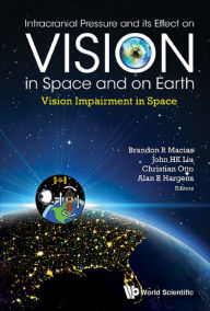 Title: INTRACRAN PRESSURE & ITS EFFECT ON VISION IN SPACE & ON EART: Vision Impairment in Space, Author: Alan R Hargens