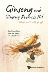 Title: Ginseng And Ginseng Products 101: What Are You Buying?, Author: Hwee Ling Koh