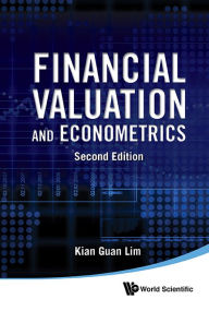 Title: Financial Valuation And Econometrics (2nd Edition) / Edition 2, Author: Kian Guan Lim