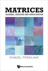 Title: MATRICES: ALGEBRA, ANALYSIS AND APPLICATIONS: Algebra, Analysis and Applications, Author: Shmuel Friedland