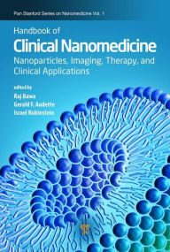 Title: Handbook of Clinical Nanomedicine: Nanoparticles, Imaging, Therapy, and Clinical Applications, Author: Raj Bawa