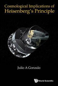 Title: COSMOLOGICAL IMPLICATIONS OF HEISENBERG'S PRINCIPLE, Author: Julio A Gonzalo