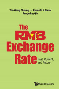 Title: RMB EXCHANGE RATE, THE: PAST, CURRENT, AND FUTURE: Past, Current, and Future, Author: Yin-wong Cheung