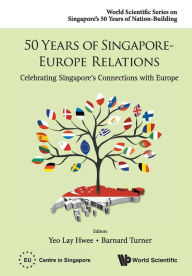 Title: 50 Years Of Singapore-europe Relations: Celebrating Singapore's Connections With Europe, Author: Lay Hwee Yeo