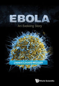 Title: EBOLA: AN EVOLVING STORY: An Evolving Story, Author: James Lyons-weiler