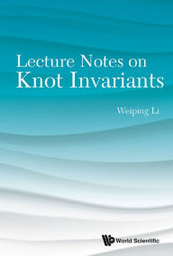 Title: LECTURE NOTES ON KNOT INVARIANTS, Author: Weiping Li