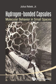 Title: Hydrogen-bonded Capsules: Molecular Behavior In Small Spaces, Author: Julius Rebek
