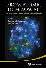 Title: From Atomic To Mesoscale: The Role Of Quantum Coherence In Systems Of Various Complexities, Author: Svetlana A Malinovskaya