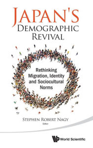 Title: Japan's Demographic Revival: Rethinking Migration, Identity And Sociocultural Norms, Author: Stephen Robert Nagy
