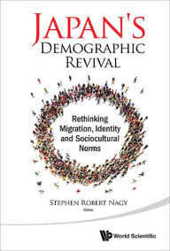 Title: JAPAN'S DEMOGRAPHIC REVIVAL: Rethinking Migration, Identity and Sociocultural Norms, Author: Stephen Robert Nagy