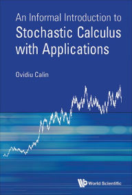 Title: INFORMAL INTRODUCT TO STOCHASTIC CALCULUS WITH APPLICATIONS: 0, Author: Ovidiu Calin