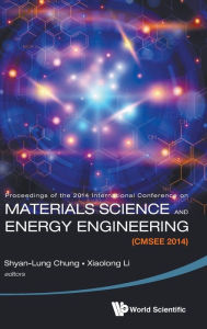 Title: Materials Science And Energy Engineering (Cmsee 2014) - Proceedings Of The 2014 International Conference, Author: Shyan-lung Chung