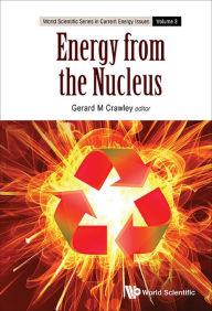 Title: ENERGY FROM THE NUCLEUS: The Science and Engineering of Fission and Fusion, Author: Gerard M Crawley