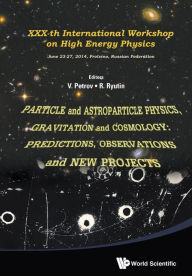 Title: Particle And Astroparticle Physics, Gravitation And Cosmology: Predictions, Observations And New Projects - Proceedings Of The Xxx-th International Workshop On High Energy Physics, Author: Roman Anatolievich Ryutin
