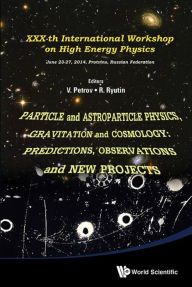 Title: PARTICLE AND ASTROPARTICLE PHYSICS, GRAVITATION & COSMOLOGY: Proceedings of XXXth International Workshop on High Energy Physics, Author: Roman Anatolievich Ryutin