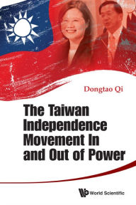 Title: The Taiwan Independence Movement In And Out Power, Author: Dongtao Qi