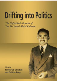 Title: Drifting into Politics: The Unfinished Memoirs of Tun Dr Ismail Abdul Rahman, Author: Ooi Kee Beng