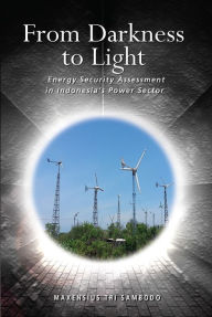 Title: From Darkness to Light: Energy Security Assessment in Indonesia's Power Sector, Author: Maxensius Tri Sambodo