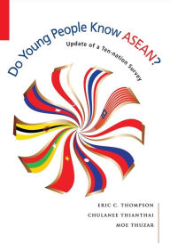 Title: Do Young People Know ASEAN? Update of a Ten-nation Survey, Author: Eric C Thompson