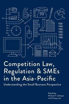 Competition Law, Regulation and SMEs in the Asia-Pacific: Understanding the Small Business Perspective