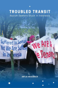 Title: Troubled Transit: Asylum Seekers Stuck in Indonesia, Author: Antje Missbach