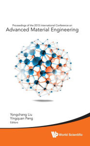 Title: ADVANCED MATERIAL ENGINEERING: Proceedings of the 2015 International Conference on Advanced Material Engineering, Author: Yongchang Liu