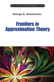 Title: Frontiers In Approximation Theory, Author: George A Anastassiou
