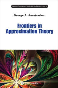 Title: FRONTIERS IN APPROXIMATION THEORY, Author: George A Anastassiou