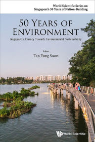 Title: 50 YEARS OF ENVIRONMENT: Singapore's Journey Towards Environmental Sustainability, Author: Yong Soon Tan