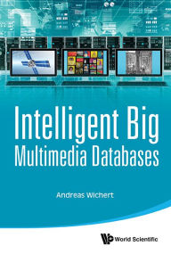 Title: Intelligent Big Multimedia Databases, Author: Andreas Miroslaus Wichert