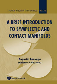 Title: A BRIEF INTRODUCTION TO SYMPLECTIC AND CONTACT MANIFOLDS, Author: Augustin Banyaga